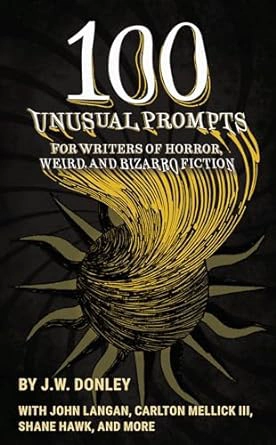 Cover of 100 Unusual Prompts for Writers of Horror, Weird, and Bizarro Fiction