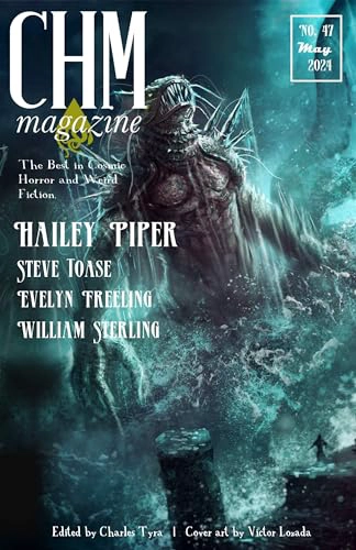 Cover of CHM #47 May 2024: A Monthly Collection of Cosmic Horror and Weird Fiction Short Stories