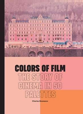 Cover of Colors of Film: The Story of Cinema in 50 Palettes