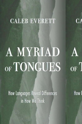 Cover of A Myriad of Tongues: How Languages Reveal Differences in How We Think