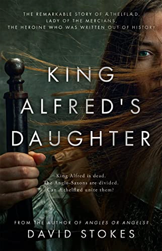 Cover of King Alfred's Daughter: The remarkable story of Æthelflæd, Lady of the Mercians, the heroine who was written out of history