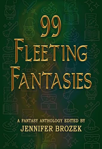 Cover of 99 Fleeting Fantasies: A Fantasy Anthology