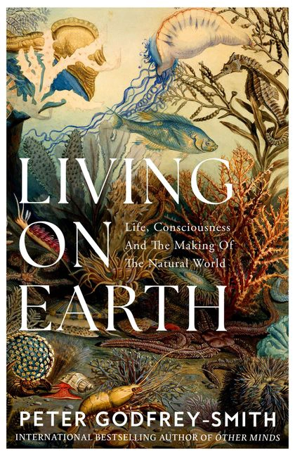 Cover of Living on Earth: Life, Consciousness and the Making of the Natural World