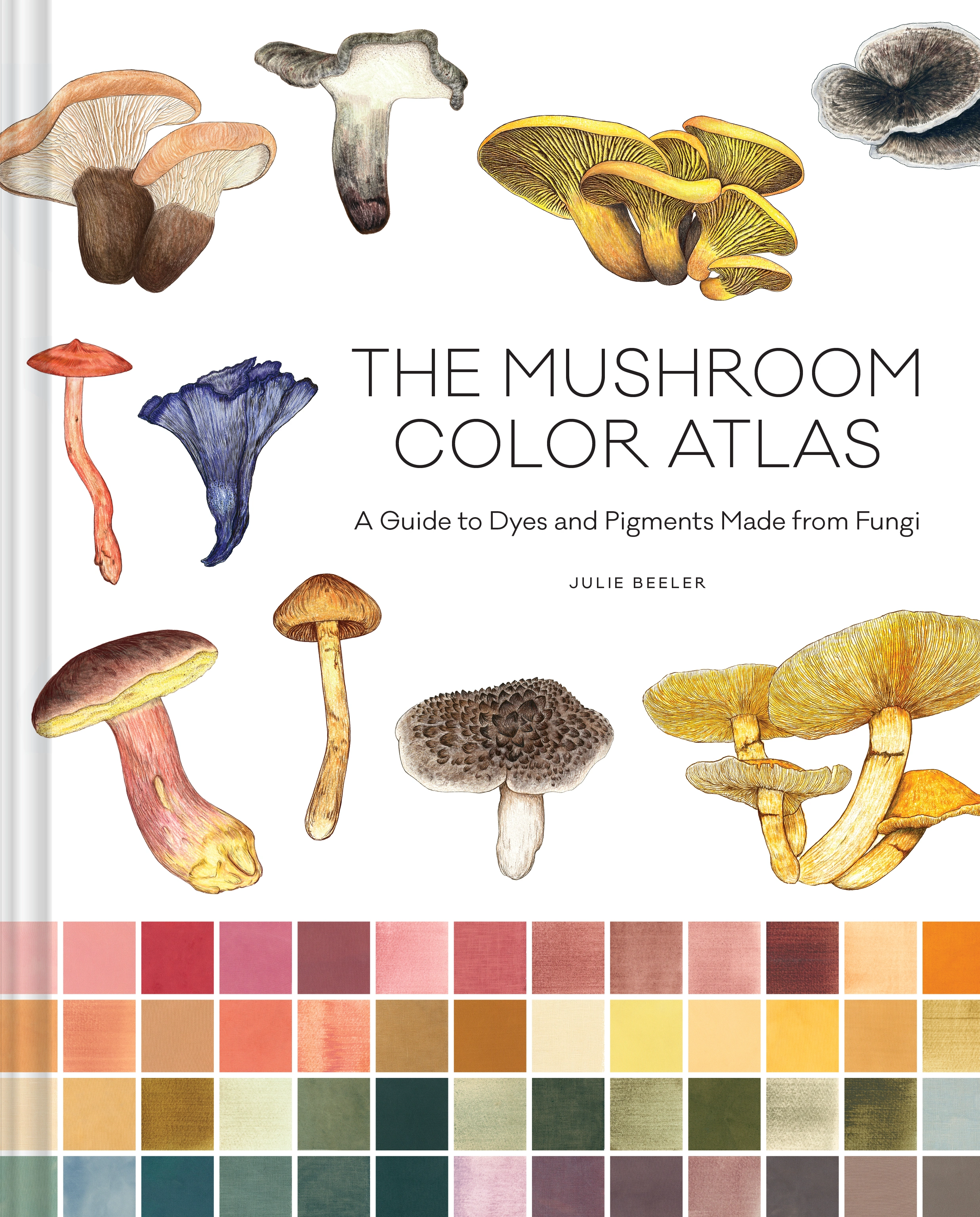 Cover of The Mushroom Color Atlas: A Guide to Dyes and Pigments Made from Fungi