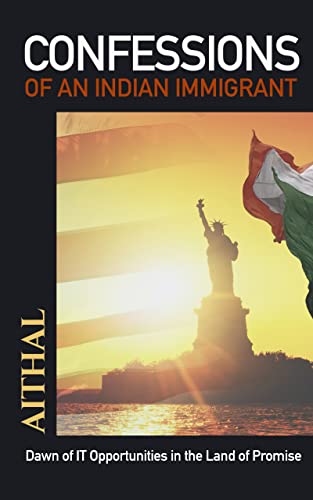 Cover of Confessions of an Indian Immigrant: Dawn of IT Opportunities in the Land of Promise